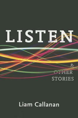 Listen & Other Stories by Liam Callanan