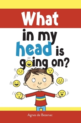 What in my head is going on?: Stages of grief and loss, for children by Salem De Bezenac, Agnes De Bezenac