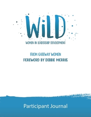 Wild Participant Journal: Women in Leadership Development by Gateway Women