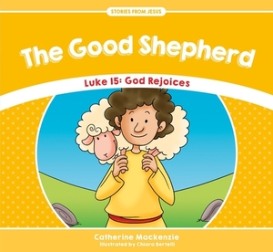 The Good Shepherd: Luke 15: God Rejoices by Catherine MacKenzie