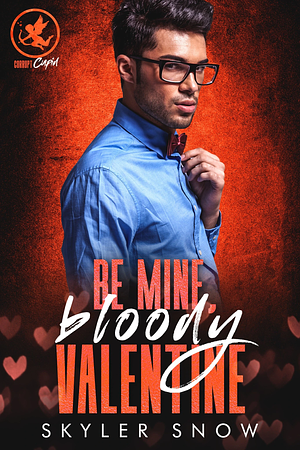 Be Mine, Bloody Valentine  by Skyler Snow