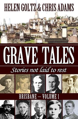 Grave Tales: Brisbane by Helen Goltz, Helen Goltz, Chris Adams