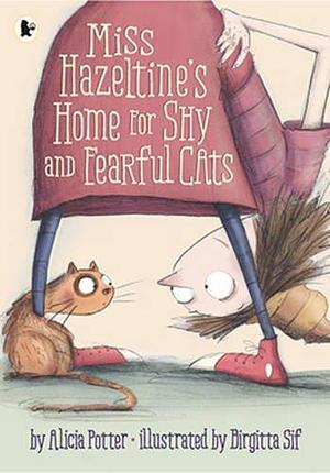 Miss Hazeltine's Home for Shy and Fearful Cats Paperback Jul 07, 2016 Alicia Potter by Alicia Potter, Birgitta Sif