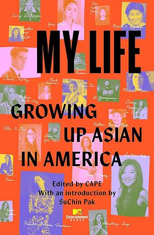 My Life Growing Up Asian in America by CAPE (Coalition of Asian Pacifics in Entertainment)