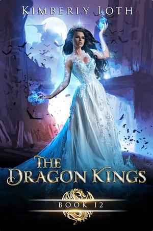 The Dragon Kings Chronicles Book 12 by Kimberly Loth