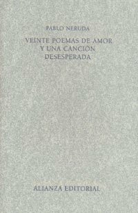 Veinte Poemas De Amor Y Una Cancion Desesperada/ 20 Love Poems and a Desperate Song by Pablo Neruda
