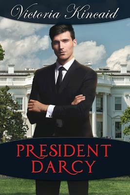 President Darcy: A Modern Pride and Prejudice Variation by Victoria Kincaid