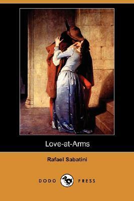 Love-at-Arms by Rafael Sabatini