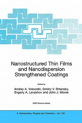 Nanostructured Thin Films and Nanodispersion Strengthened Coatings by 