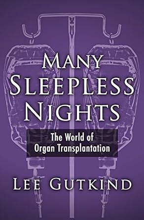 Many Sleepless Nights: The World of Organ Transplantation by Lee Gutkind