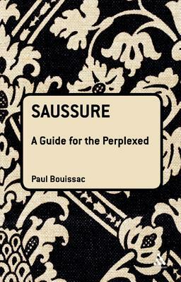 Saussure: A Guide for the Perplexed by Paul Bouissac