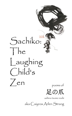 Sachiko: The Laughing Child's Zen by Caiyros Arlen Strang