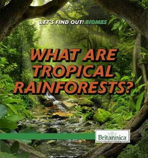 What Are Tropical Rainforests? by Maddie Gibbs
