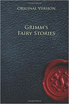 Grimm's Fairy Stories - Original Version by Jacob Grimm, Wilhelm Grimm