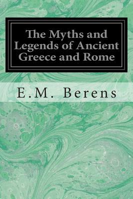 The Myths and Legends of Ancient Greece and Rome by E. M. Berens