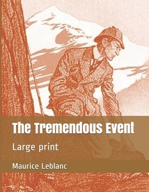 The Tremendous Event: Large print by Maurice Leblanc