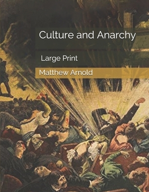 Culture and Anarchy: Large Print by Matthew Arnold