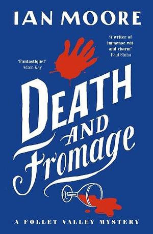 Death and Fromage: The Hilarious New Murder Mystery from The Times Bestselling Author by Ian Moore