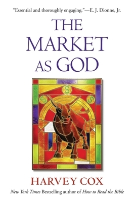 The Market as God by Harvey Cox