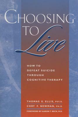 Choosing to Live: How to Defeat Suicide Through Cognitive Therapy by Thomas E. Ellis