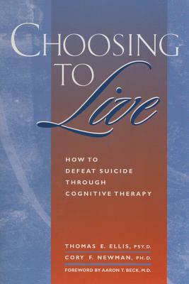 Choosing to Live: How to Defeat Suicide Through Cognitive Therapy by Thomas E. Ellis