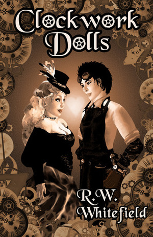 Clockwork Dolls by R.W. Whitefield