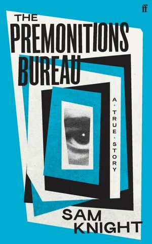 The Premonitions Bureau by Sam Knight