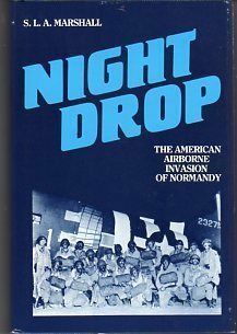 Night Drop: The American Airborne Invasion of Normandy by S.L.A. Marshall