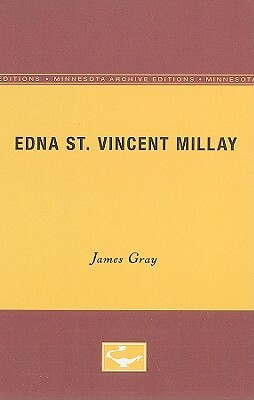 Edna St. Vincent Millay: University of Minnesota Pamphlets on American Writers by James Gray