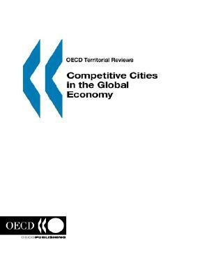 Competitive Cities in the Global Economy by Organization For Economic Cooperat Oecd