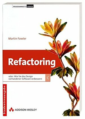 Refactoring: oder: Wie Sie das Design vorhandener Software verbessern by Martin Fowler
