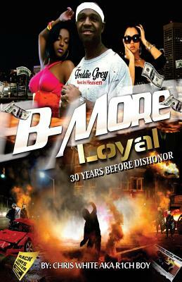 B-More Loyal: 30 Years Before Dishonor by Chris White