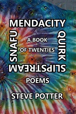 Mendacity Quirk Slipstream Snafu: A Book of Twenties by Steve Potter