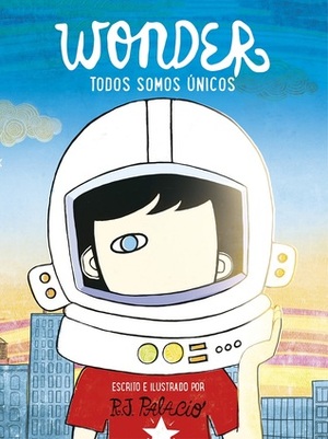 Wonder. Todos somos únicos by R.J. Palacio