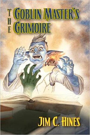 The Goblin Master's Grimoire by Jim C. Hines
