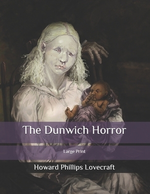 The Dunwich Horror: Large Print by H.P. Lovecraft