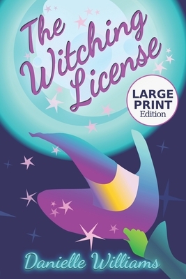 The Witching License (Large Print Edition) by Danielle Williams