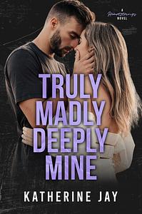 Truly Madly Deeply Mine: A Single Parent Sports Romance by Katherine Jay
