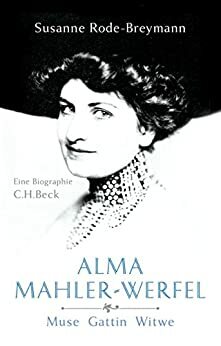 Alma Mahler-Werfel: Muse, Gattin, Witwe by Susanne Rode-Breymann