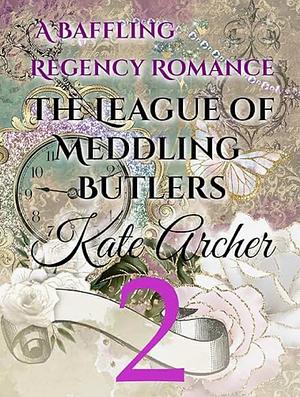 A Baffling Regency Romance (The League of Meddling Butlers Book 2) by Kate Archer