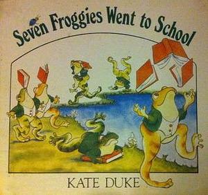 Seven Froggies Went to School by Kate Duke, Kate Duke