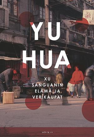 Xu Sanguanin elämä ja verikaupat by Yu Hua