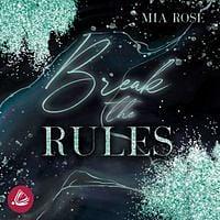 Break the Rules by Mia Rose
