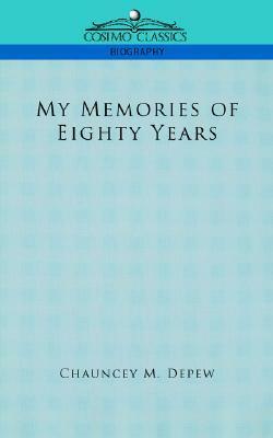 My Memories of Eighty Years by Chauncey Mitchell DePew