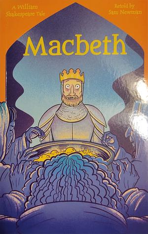 Macbeth: A William Shakespeare Tale by Samantha Newman, William Shakespeare