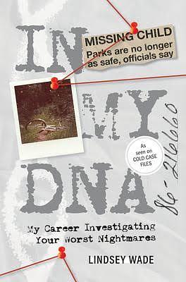 In My DNA: My Career Investigating Your Worst Nightmares by Lindsey Wade