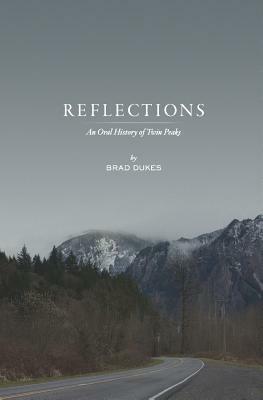 Reflections, An Oral History of Twin Peaks by Brad Dukes