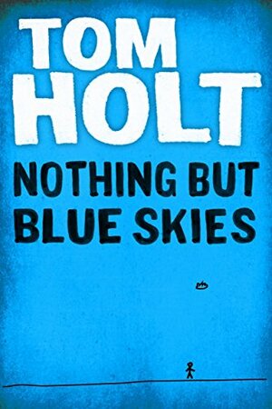 Nothing But Blue Skies by Tom Holt