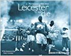 Leicester 'til We Die: The Final Season at Filbert Street by Jeremy Clay