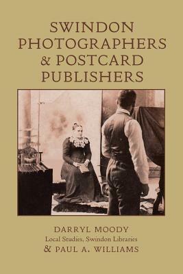 Swindon Photographers and Postcard Publishers by Paul A. Williams, Darryl Moody